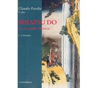Shiatsu do. La via dello Shiatsu. L'incontro (Vol. 1) [Paperback] [Jan 01, 2013]