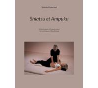 Shiatsu et Ampuku: Shiatsu & Ampuku 28 techniques d'Ampuku dont 13 techniques d'Ota Shinsai