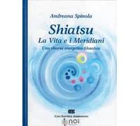 Shiatsu. La vita e i meridiani. Una visione energetico-filosofica