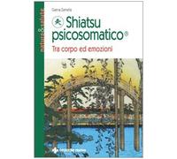 Shiatsu psicosomatico. Tra corpo ed emozioni