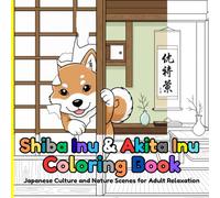 Shiba Inu & Akita Inu Coloring Book: Japanese Culture and Nature Scenes for Adult Relaxation