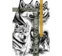 SHIBA INU IN PRATICA: 70 MUSETTI GIAPPONESI DA SCOPRIRE E DISEGNARE
