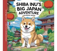 Shiba Inu's big Japan Adventure: The Perfect Creative Gift for Adults and Children | Dog Lovers Coloring Book