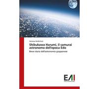 Shibukawa Harumi, il samurai astronomo dell'epoca Edo: Breve storia dell'astronomia giapponese
