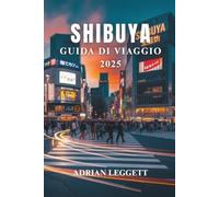 SHIBUYA GUIDA DI VIAGGIO 2025: Il cuore pulsante di Tokyo: esplora i panorami iconici, i ristoranti più gettonati e la cultura urbana unica di Shibuya