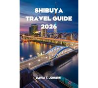 SHIBUYA TRAVEL GUIDE 2026: Your key to mastering Tokyo’s most electrifying district-without confusion, overwhelm, or missed experiences
