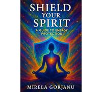 Shield Your Spirit: A Guide to Energy Protection: 5