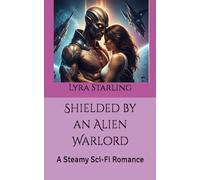 Shielded by an Alien Warlord: A Steamy Sci-Fi Romance