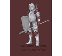 Shielded By Faith: A Journal that reminds you to put on your Armour every day