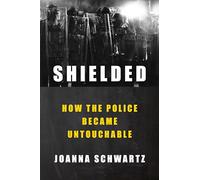 Joanna Schwartz – Shielded: How the Police Became Untouchable – Copertina rigida