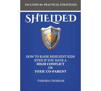 SHIELDED: How To Raise Resilient Kids Even If You Have a High-conflict or Toxic Co-parent
