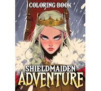 Shieldmaiden Adventure Coloring Book: Power and Soul of Viking Champions Coloring Pages with Stunning Norsemaidens Artwork for Adult Relaxation