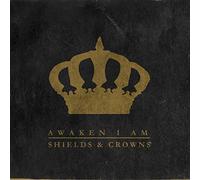 SHIELDS & CROWNS - AWAKEN I AM
