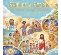 “Shields & Stories: Adventures Through God’s Word”: From Genesis to Revelation, Rhyming Stories with Reflections for kids 5-12