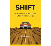 SHIFT: Getting Unstuck in Work, Life & Relationships