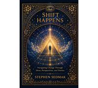 Shift Happens: Navigating Change Through Ideas, Perspectives and Stories: 2