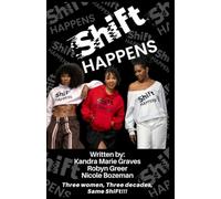 SHiFt Happens: Three Women-Three Decades Same ShiFt