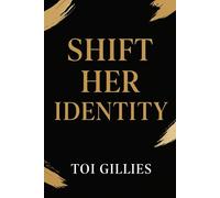 Shift HER Identity: "Letting Go of Who You Had to Be to Become Who You’re Called to Be"
