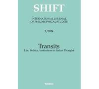 Shift. International journal of philosophical studies. Ediz. italiana, inglese e spagnola (2024). Vol. 2: Transits. Life, politics, institutions in Italian thought
