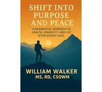 Shift into Purpose and Peace: A Meaningful Approach to Health, Longevity, and Life After Weight Loss