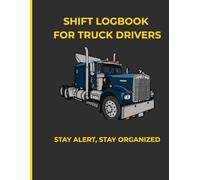 Shift Logbook for Truck Drivers: A daily driver log book to track mileage, fuel, hours and deliveries. Professional organizer for Long Haul and Local Drivers