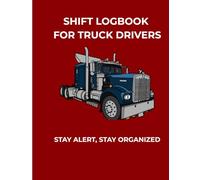 Shift Logbook for Truck Drivers: A Daily Driver Log Book to Track Mileage, Fuel, Hours and Deliveries | Professional Organizer for Long Haul and Local Drivers