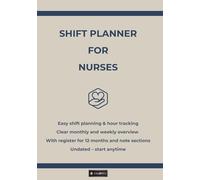 Shift Planner for Nurses: Easy shift planning & hour tracking - Clear monthly and weekly overview - With register for 12 months and note sections - Undated - start anytime