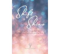Shift & Shine: A Guided Workbook for Mindset Shifts, Confidence, and Personal Growth