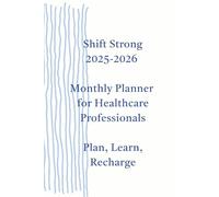 Shift Strong: Your Ultimate Planner, Clinical Guide, and Journal for Nurses and Healthcare Professionals