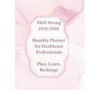 Shift Strong: Your Ultimate Planner, Clinical Guide, and Journal for Nurses and Healthcare Professionals