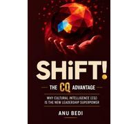 Shift! The CQ Advantage: Why Cultural Intelligence (CQ) Is The New Leadership Superpower