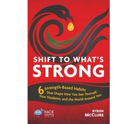 Shift to What’s Strong: 6 Strength-Based Habits that Shape How You See Yourself, Your Students, and the World Around You