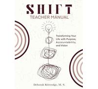 SHIFT: Transforming Your Life with Purpose, Accountability, and Vision: SHIFT 27 Week Program Teacher's Manual