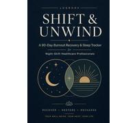 Shift & Unwind: A 90-Day Burnout Recovery & Sleep Tracker for Night-Shift Healthcare Professionals