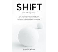 Shift: What to Do When You Feel Stuck, Lost, or Like Nothing You’ve Tried Is Working - Backed by Science, Rooted in Perspective