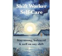 Shift Worker Self-Care: Stay strong, balanced & well-on any shift