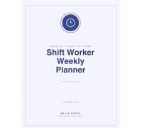 Shift Worker Weekly Planner: Organise Shifts, Track Hours & Balance Work Around Any Rota - undated for easy planning