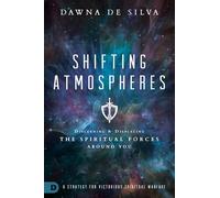 Shifting Atmospheres: Discerning and Displacing the Spiritual Forces Around You: A Strategy for Victorious Spiritual Warfare