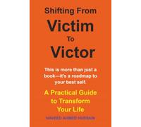 Shifting from Victim to Victor: A Practical Guide to Transform Your Life