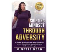 shifting mindset through adversity: a story of my journey as a young immigrant on how life's difficult moments shaped my greatest strength
