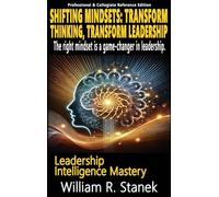 Shifting Mindsets: Transform Thinking, Transform Leadership - The right mindset is a game-changer in leadership.: Elevating Skills, Mindsets, and ... in Your Personal and Professional Life