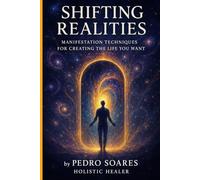 Shifting Realities: Manifestation Techniques for Creating the Life You Want