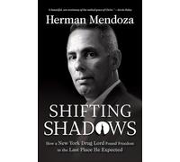 Herman Mendoza Shifting Shadows - How a New York Drug Lord Found Fr (Tascabile)