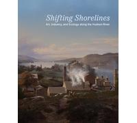 Shifting Shorelines: Art, Industry, and Ecology Along the Hudson River