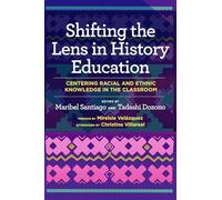 Shifting the Lens in History Education: Centering Racial and Ethnic Knowledge in the Classroom