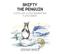 SHIFTY THE PENGUIN: A LITTLE LAZY, A LITTLE DISHONEST AND A LITTLE HUNGRY