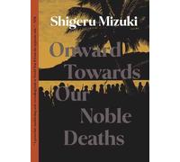 Shigeru Mizuki Onward Towards Our Noble Deaths (Tascabile)