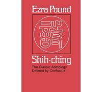 Shih-ching: The Classic Anthology Defined by Confucius