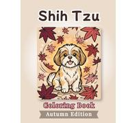 Shih Tzu Coloring Book: Autumn Edition: Bold and Easy Coloring Book Designs for Adults and Seniors Featuring Cute and Simple Dog Illustrations in a ... Stress Relief, Relaxation, and Mindfulness