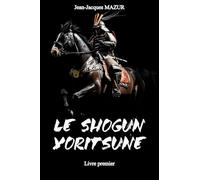 SHIJO KINGO à l'époque de NICHIREN Livre premier: LE SHOGUN YORITSUNE